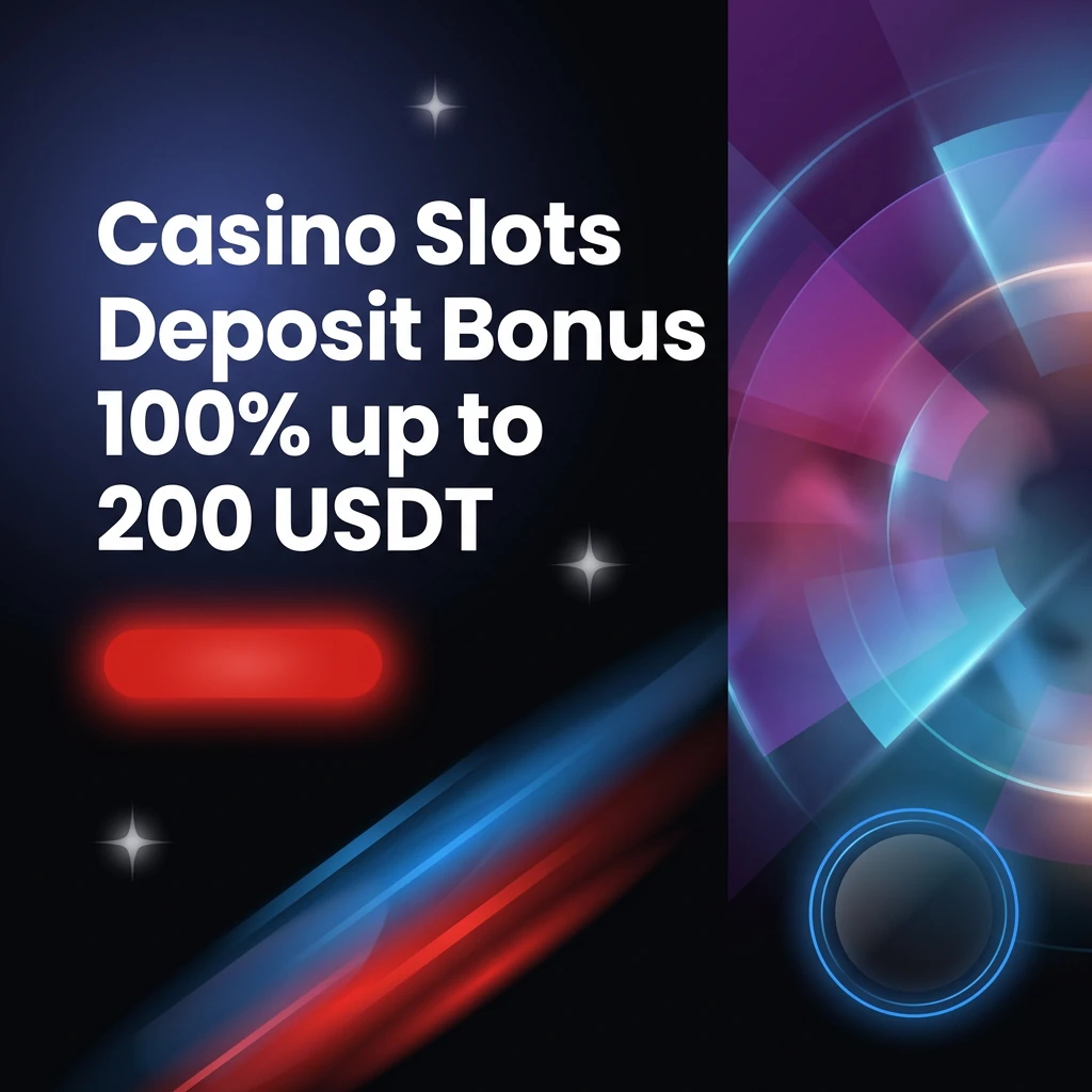 Casino Slots Deposit Bonus 100% up to 200 USDT